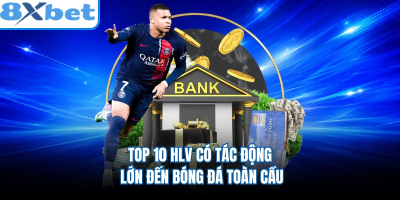 Top 10 HLV có tác động lớn đến bóng đá toàn cầu
